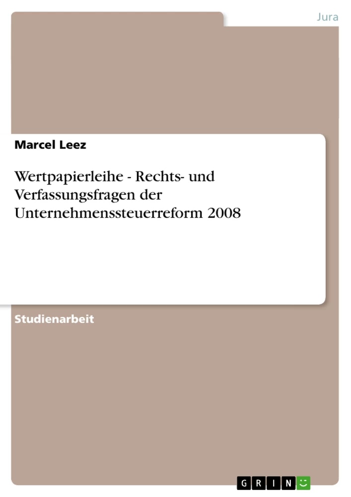 Titel: Wertpapierleihe - Rechts- und Verfassungsfragen der Unternehmenssteuerreform 2008