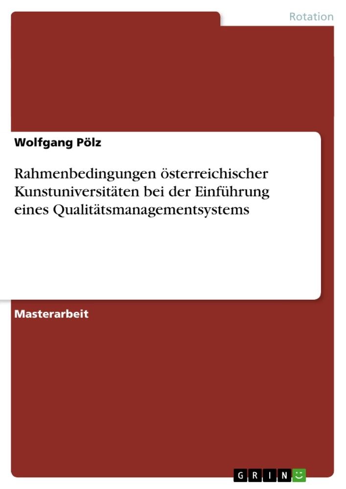 Titel: Rahmenbedingungen österreichischer Kunstuniversitäten bei der Einführung eines Qualitätsmanagementsystems
