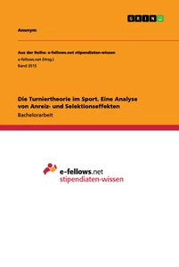 Title: Die Turniertheorie im Sport. Eine Analyse von Anreiz- und Selektionseffekten