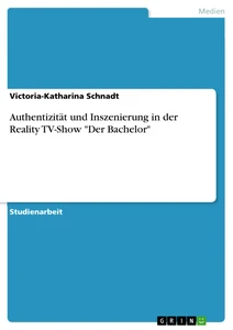 Titre: Authentizität und Inszenierung in der Reality TV-Show "Der Bachelor"