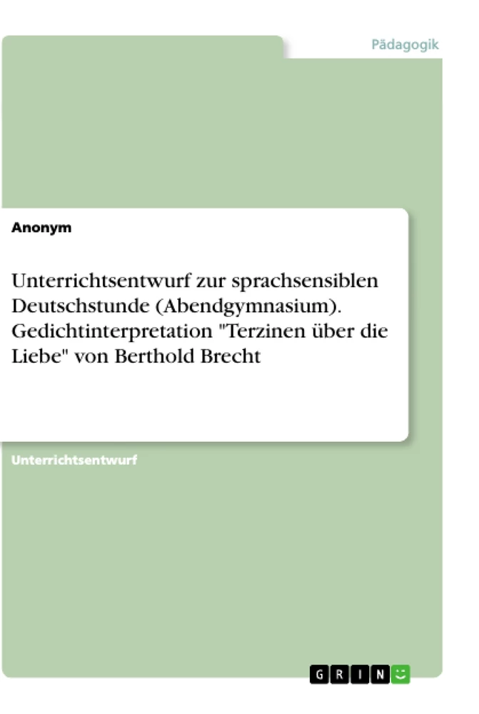 Titre: Unterrichtsentwurf zur sprachsensiblen Deutschstunde (Abendgymnasium). Gedichtinterpretation "Terzinen über die Liebe" von Berthold Brecht