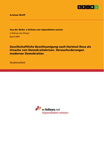 Title: Gesellschaftliche Beschleunigung nach Hartmut Rosa als Ursache von Demokratiekrisen. Herausforderungen moderner Demokratien