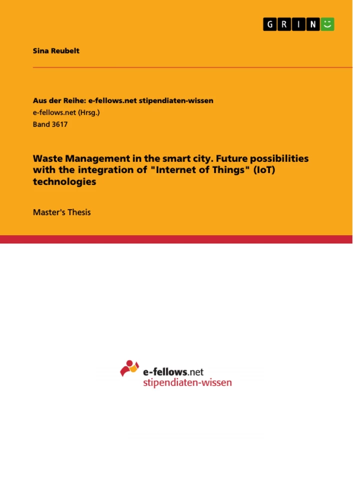 Titel: Waste Management in the smart city. Future possibilities with the integration of "Internet of Things" (IoT) technologies