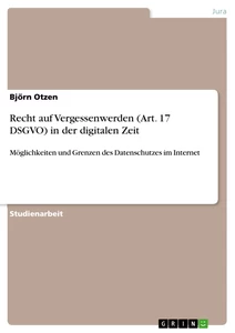 Titel: Recht auf Vergessenwerden (Art. 17 DSGVO) in der digitalen Zeit