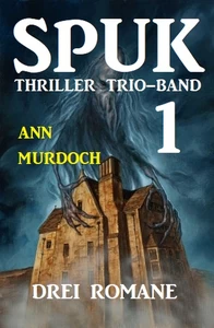Titel: Spuk Thriller Trio-Band 1 - Drei Romane