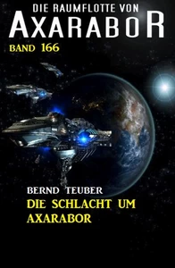 Titel: Die Raumflotte von Axarabor -  Band 166: Die Schlacht um Axarabor