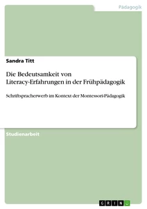 Titre: Die Bedeutsamkeit von Literacy-Erfahrungen in der Frühpädagogik
