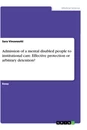 Titel: Admission of a mental disabled people to institutional care. Effective protection or arbitrary detention?