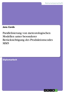 Titel: Parallelisierung von meteorologischen Modellen unter besonderer Berücksichtigung des Produktionscodes MM5
