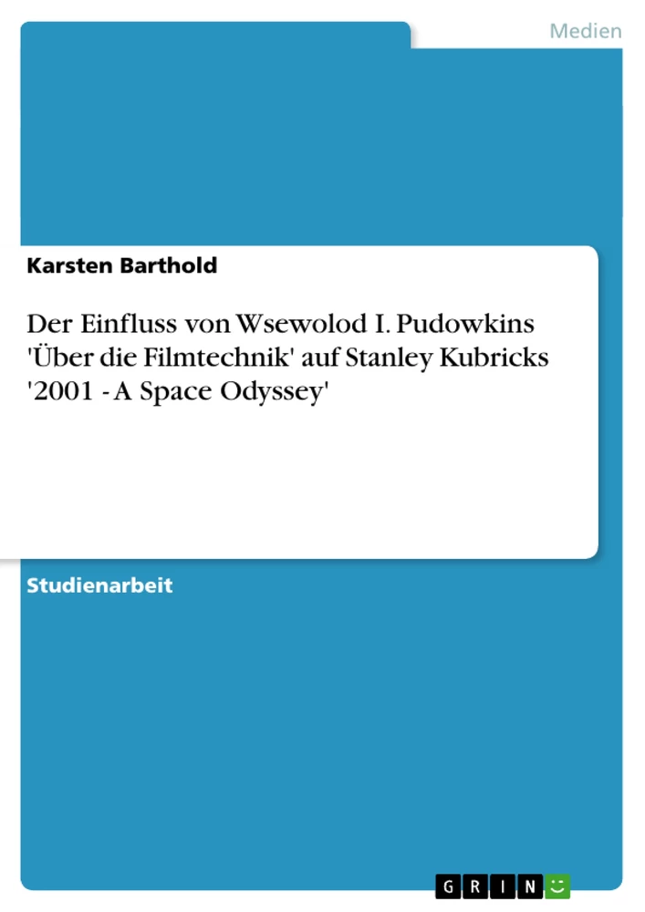 Titel: Der Einfluss von Wsewolod I. Pudowkins 'Über die Filmtechnik' auf Stanley Kubricks '2001 - A Space Odyssey'