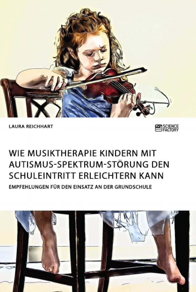 Titel: Wie Musiktherapie Kindern mit Autismus-Spektrum-Störung den Schuleintritt erleichtern kann. Empfehlungen für den Einsatz an der Grundschule