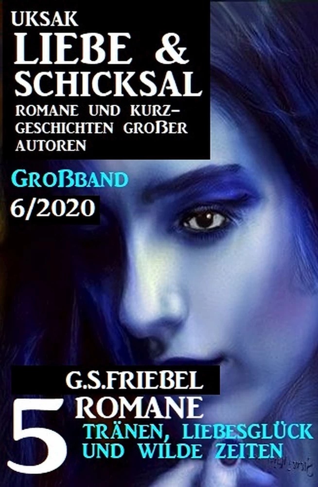Titel: Uksak Liebe & Schicksal Großband 6/2020 - 5 Romane Liebesglück