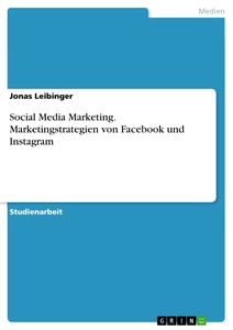 Titre: Social Media Marketing. Marketingstrategien von Facebook und Instagram