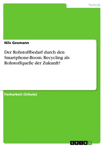 Titre: Der Rohstoffbedarf durch den Smartphone-Boom. Recycling als Rohstoffquelle der Zukunft?
