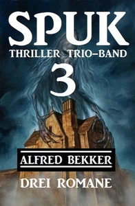Titel: Spuk Thriller Trio-Band 3 - Drei Romane