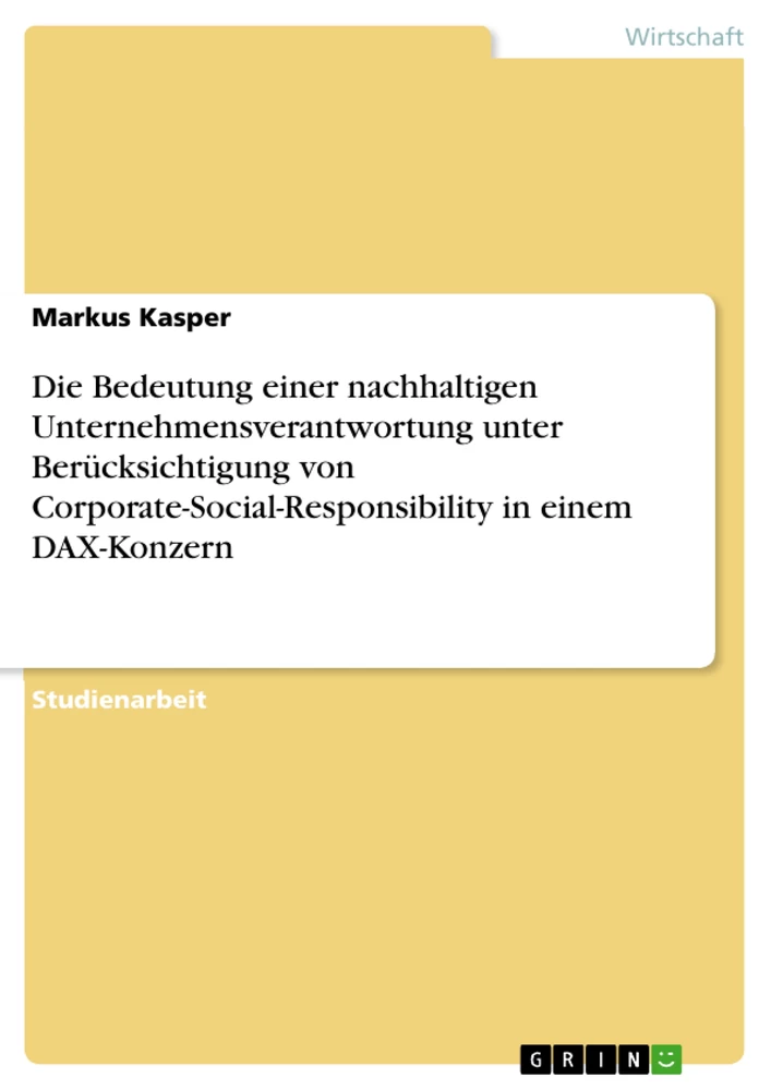 Titel: Die Bedeutung einer nachhaltigen Unternehmensverantwortung unter Berücksichtigung von Corporate-Social-Responsibility in einem DAX-Konzern