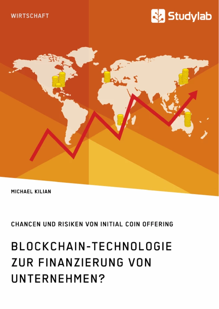 Titel: Blockchain-Technologie zur Finanzierung von Unternehmen? Chancen und Risiken von Initial Coin Offering