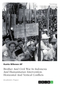 Titel: Brother And Civil War In Indonesia And Humanitarian Intervention. Horizontal And Vertical Conflicts