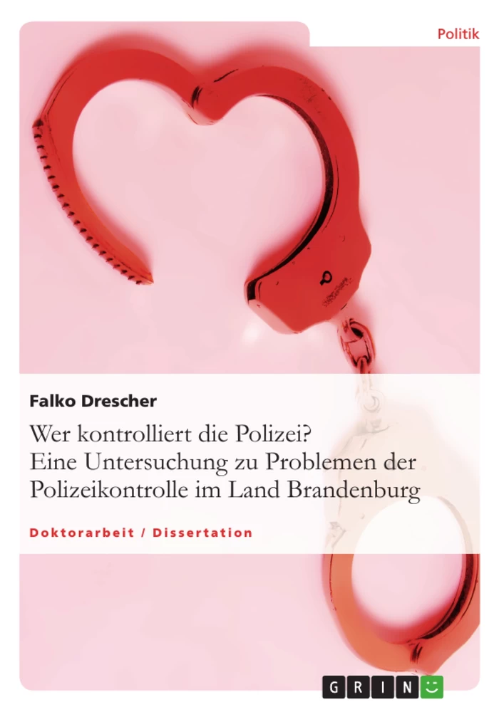 Titel: Wer kontrolliert die Polizei? Eine Untersuchung zu Problemen der Polizeikontrolle im Land Brandenburg