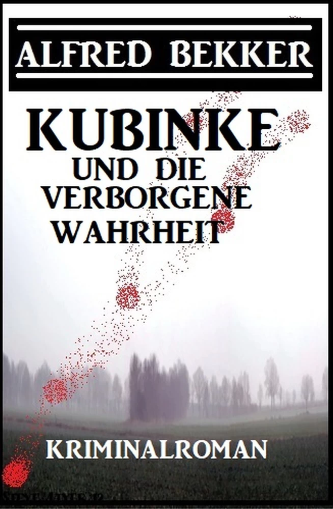 Titel: Kubinke und die verborgene Wahrheit: Kriminalroman