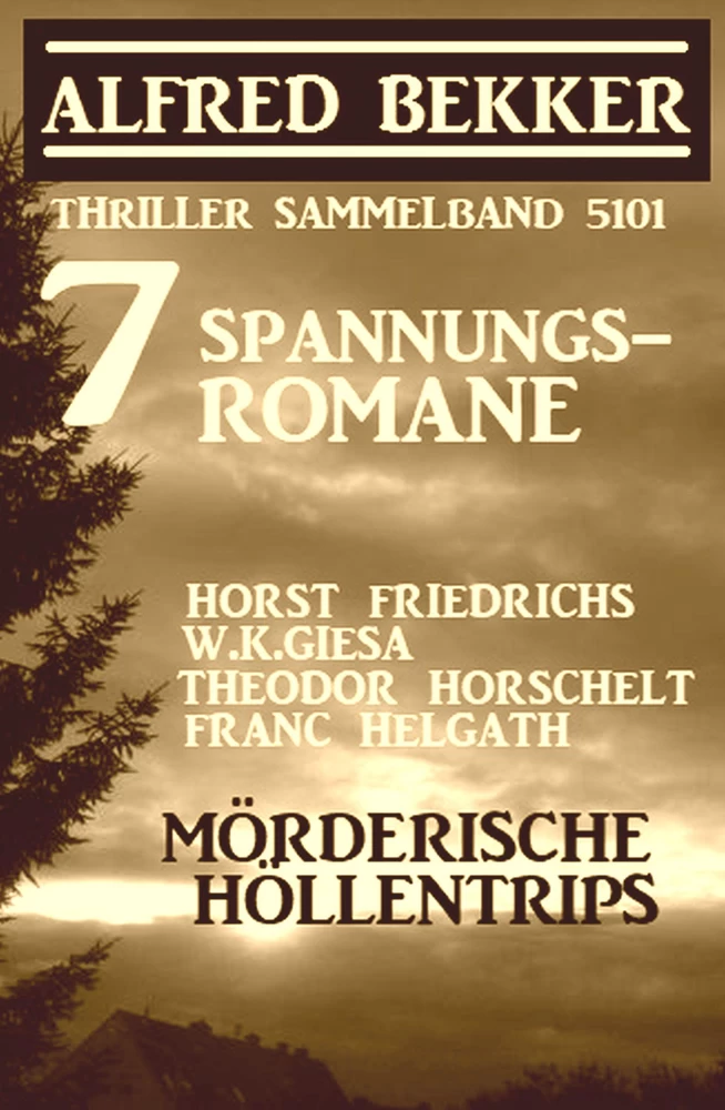 Titel: 7 Spannungsromane: Mörderische Höllentrips - Thriller Sammelband 5101