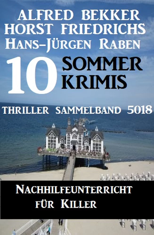 Titel: 10 Sommer Krimis: Nachhilfeunterricht für Killer: Thriller Sammelband 5018