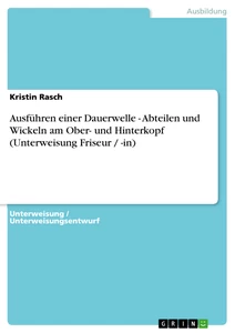Title: Ausführen einer Dauerwelle - Abteilen und Wickeln am Ober- und Hinterkopf (Unterweisung Friseur / -in)