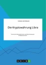 Title: Die Kryptowährung Libra. Technische Besonderheiten und Beurteilung der Erfolgsaussichten