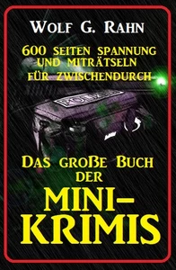 Titel: Das große Buch der Mini-Krimis - 600 Seiten Spannung und Miträtseln für zwischendurch