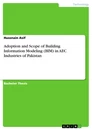 Title: Adoption and Scope of Building Information Modeling (BIM) in AEC Industries of Pakistan