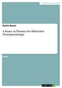 Titel: 4 Essays zu Themen der Klinischen Neuropsychologie