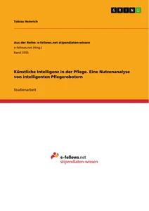 Titre: Künstliche Intelligenz in der Pflege. Eine Nutzenanalyse von intelligenten Pflegerobotern