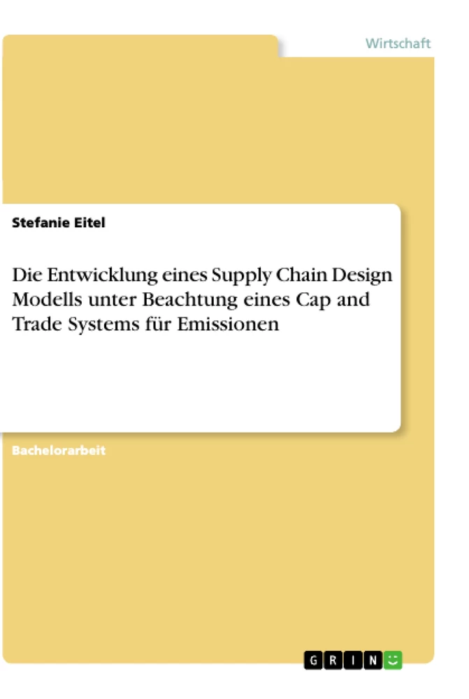 Titel: Die Entwicklung eines Supply Chain Design Modells unter Beachtung eines Cap and Trade Systems für Emissionen