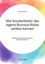 Título: Wie Sozialarbeiter das eigene Burnout-Risiko senken können. Empfehlungen für die betriebliche Burnout-Prävention