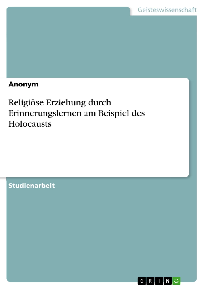 Titre: Religiöse Erziehung durch Erinnerungslernen am Beispiel des Holocausts