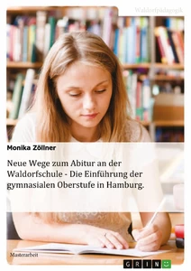 Titel: Neue Wege zum Abitur an der Waldorfschule - Die Einführung der gymnasialen Oberstufe in Hamburg