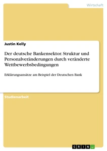 Titel: Der deutsche Bankensektor. Struktur und Personalveränderungen durch veränderte Wettbewerbsbedingungen