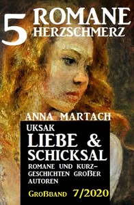 Titel: Uksak Liebe & Schicksal Großband 7/2020 - 5 Romane Herzschmerz