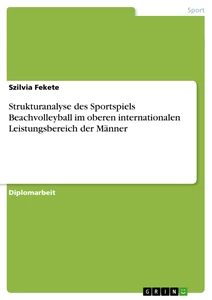 Titel: Strukturanalyse des Sportspiels Beachvolleyball im oberen internationalen Leistungsbereich der Männer