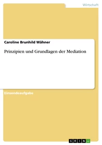 Titre: Prinzipien und Grundlagen der Mediation