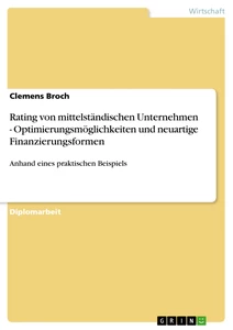 Título: Rating von mittelständischen Unternehmen - Optimierungsmöglichkeiten und neuartige Finanzierungsformen