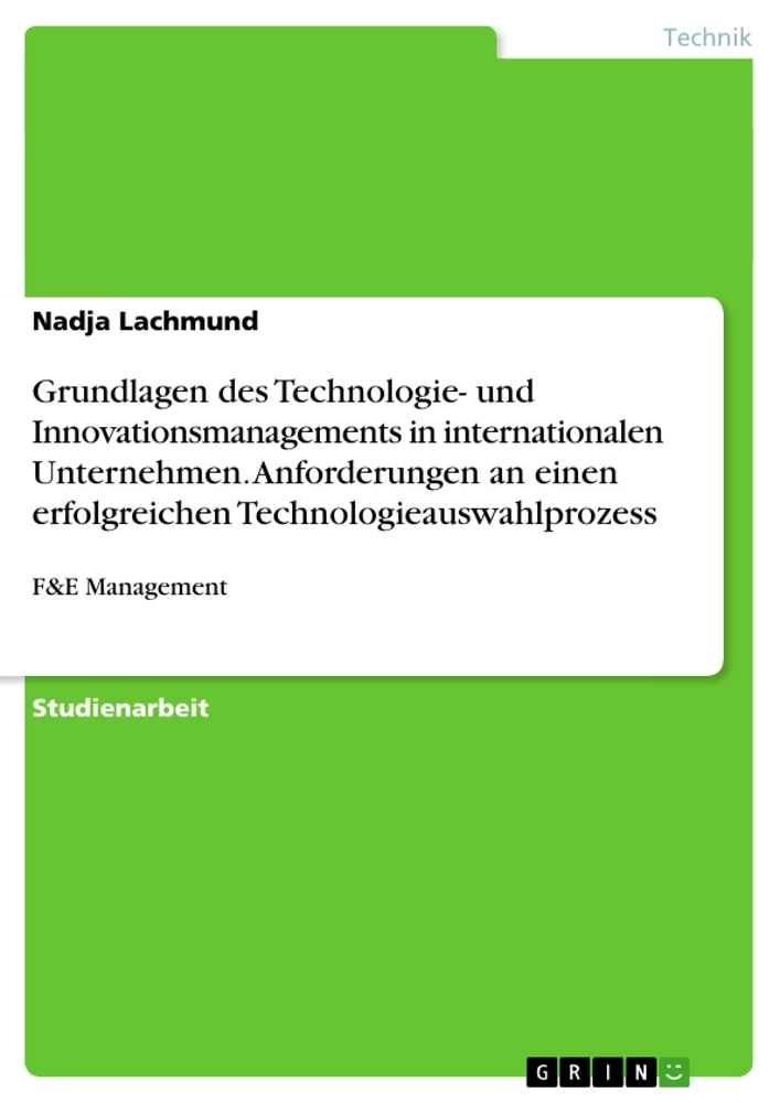 Titel: Grundlagen des Technologie- und Innovationsmanagements in internationalen Unternehmen. Anforderungen an einen erfolgreichen Technologieauswahlprozess