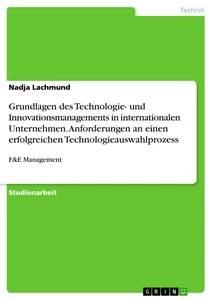 Titel: Grundlagen des Technologie- und Innovationsmanagements in internationalen Unternehmen. Anforderungen an einen erfolgreichen Technologieauswahlprozess