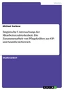 Titel: Empirische Untersuchung der Mitarbeiterzufriedenheit: Die Zusammenarbeit von Pflegekräften aus OP- und Anästhesiebereich