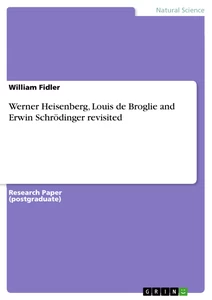 Titel: Werner Heisenberg, Louis de Broglie and Erwin Schrödinger revisited