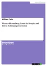 Title: Werner Heisenberg, Louis de Broglie and Erwin Schrödinger revisited