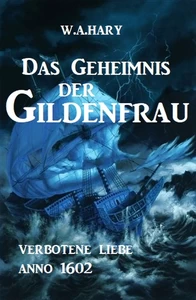 Title: Das Geheimnis der Gildenfrau: Verbotene Liebe Anno 1602