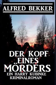 Titel: Der Kopf eines Mörders: Ein Harry Kubinke Kriminalroman