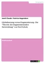 Title: Globalisierung versus Fragmentierung  -  Die "Theorie der fragmentierenden Entwicklung" von Fred Scholz