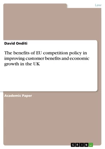 Titel: The benefits of EU competition policy in improving customer benefits and economic growth in the UK